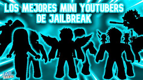 Los Mejores Mini Youtubers De Jailbreak En Mi Opinion 1 Parte