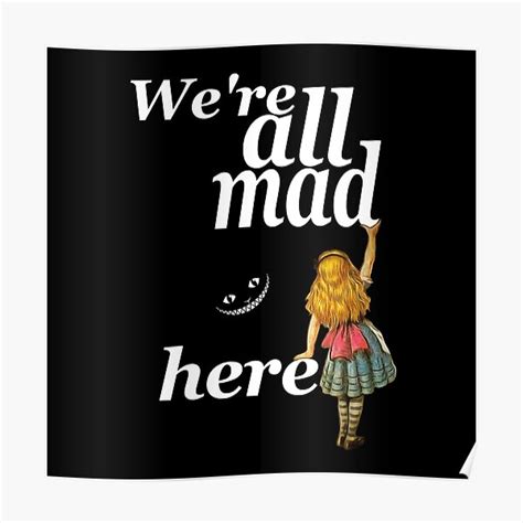 We Are All Mad Here Alice In Wonderland Poster For Sale By
