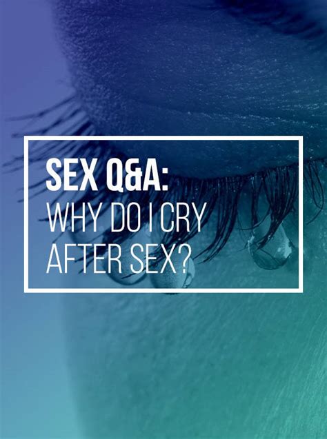 Heres Why You Sometimes Cry After Sex