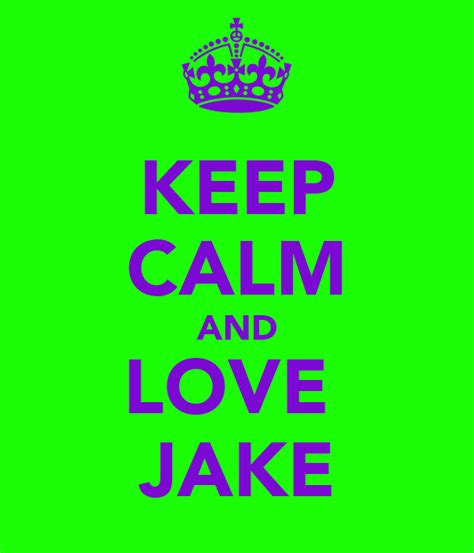 Keep Calm And Love Jake Poster Tara Keep Calm O Matic