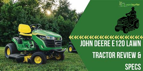 John Deere E120 Lawn Tractor Review And Specs Yard Surfer