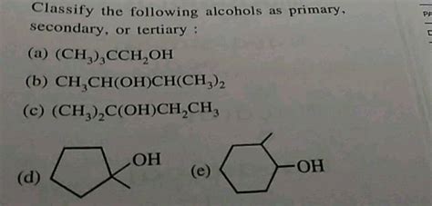 Classify The Following Alcohols As Primary Secondary Or Tertiary A