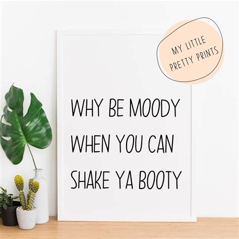 Why Be Moody When You Can Shake Your Booty Positivity Etsy