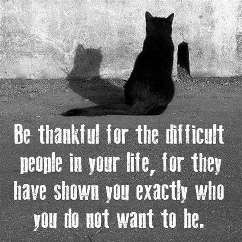 Be Thankful For All The Difficult People In Your Life For