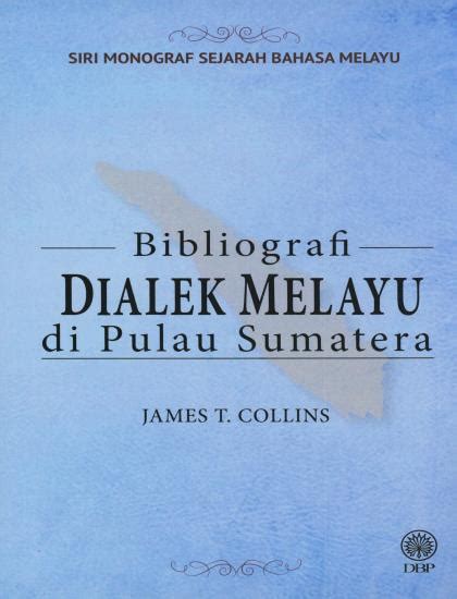 Siri Monograf Sejarah Bahasa Melayu Bibliografi Dialek Melayu Di Pulau