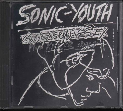 Sonic Youth Confusion Is Sex Plus Kill Yr Idols Cd Discogs