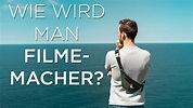 FILMEMACHER WERDEN - Wie wird man Filmemacher? - YouTube