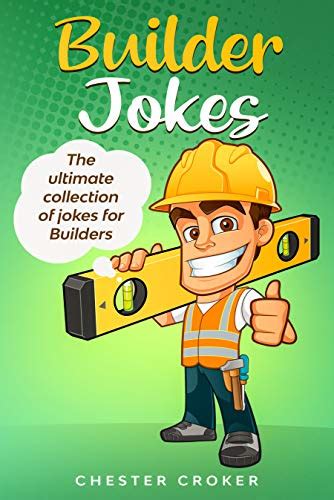 Builder Jokes Huge Collection Of Funny Jokes For Builders Kindle Edition By Croker Chester