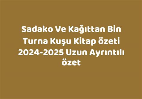 Sadako Ve Kağıttan Bin Turna Kuşu Kitap Özeti 2024 2025 Uzun Ayrıntılı