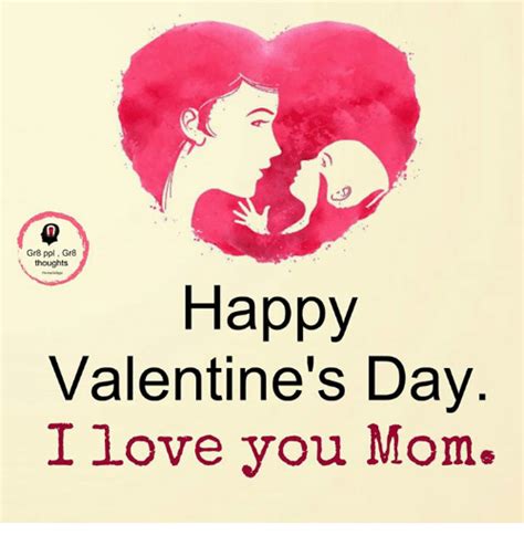 Gr8 Ppl Gr8 Thoughts Happy Valentines Day I Love You Mom Meme On Meme