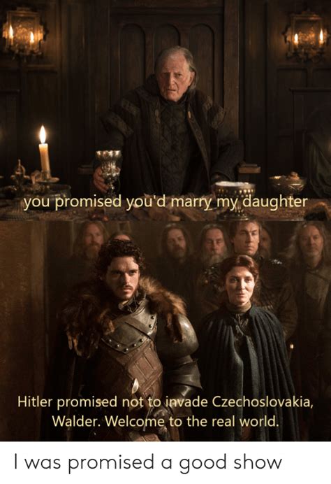 You Promised Youd Marry My Daughter Hitler Promised Not To Invade