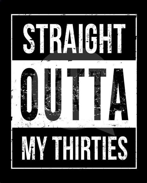 You birthday is so hot. Straight Outta My Thirties DIGITAL Sign - PRINTABLE 40th ...