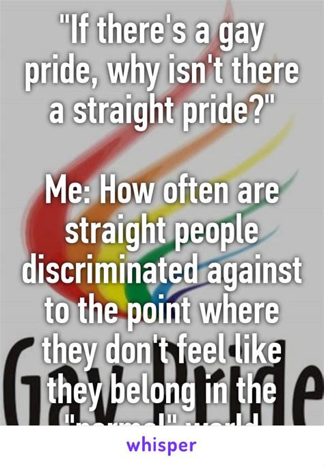 If Theres A Gay Pride Why Isnt There A Straight Pride Me How Often Are Straight People