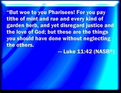 Luke 1142 But Woe To You Pharisees For You Tithe Mint And Rue And