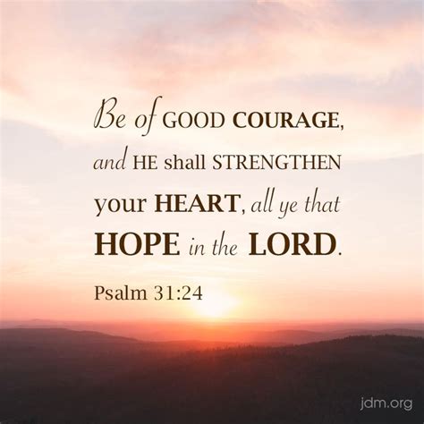 Be Of Good Courage And He Shall Strengthen Your Heart All Ye That