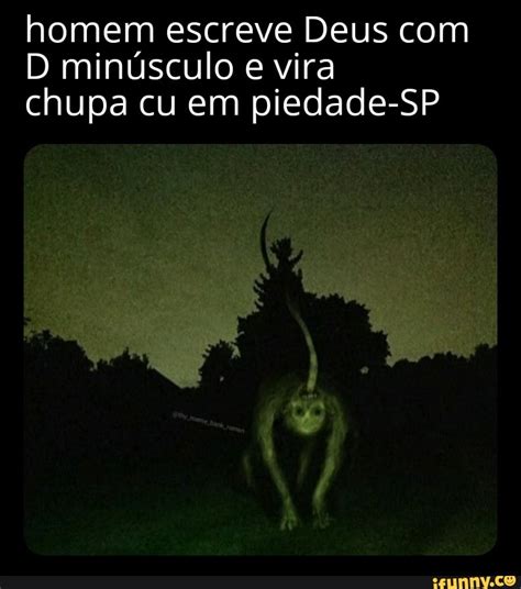 Homem Escreve Deus Com D Min Sculo E Vira Chupa Cu Em Piedade Sp Ifunny