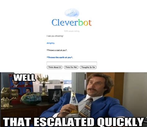 Well looks like Cleverbot didnt like the coat | That Escalated Quickly ...