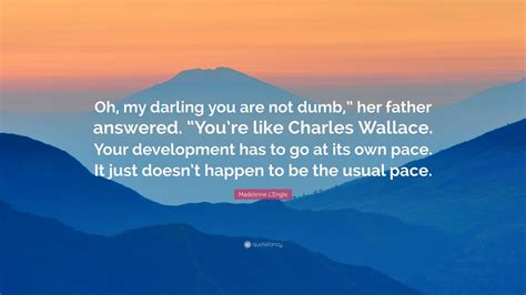 Madeleine Lengle Quote Oh My Darling You Are Not Dumb Her Father
