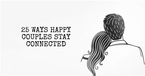 25 Ways Happy Couples Stay Connected I Heart Intelligence