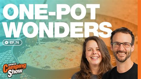 Ep 74 One Pot Wonders Get All Camping