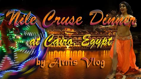 dinner on nile cruise at cairo egypt belly dance tanoura dance youtube