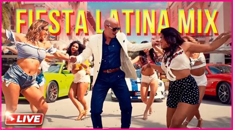 Fiesta Latina Mix Pop Latino Lo Mas Nuevo Reggaeton Mix