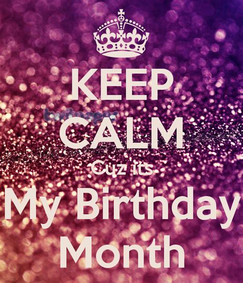 Keep Calm Cuz Its My Birthday Month Poster Birthday Quotes For Me