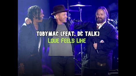 Tobymac Love Feels Like Feat Dc Talk Live Feelings Talk Songs