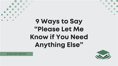 9 Ways To Say “please Let Me Know If You Need Anything Else” English Recap