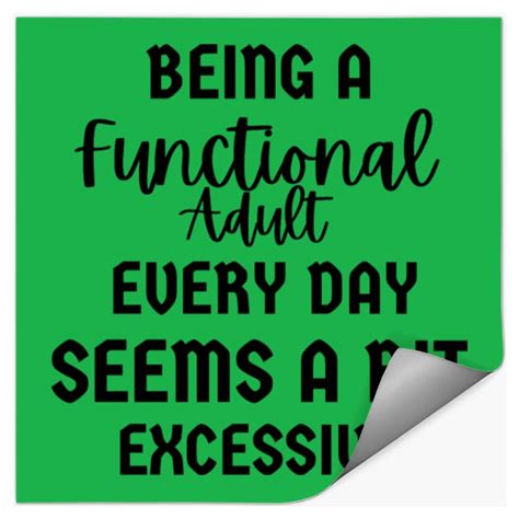 Being A Functional Adult Every Day Seems A Bit Exc Sold By Ivana