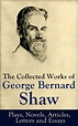 The Collected Works of George Bernard Shaw: Plays, Novels, Articles ...