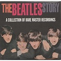 The beatles story (a collection of rare master recordings) by The ...