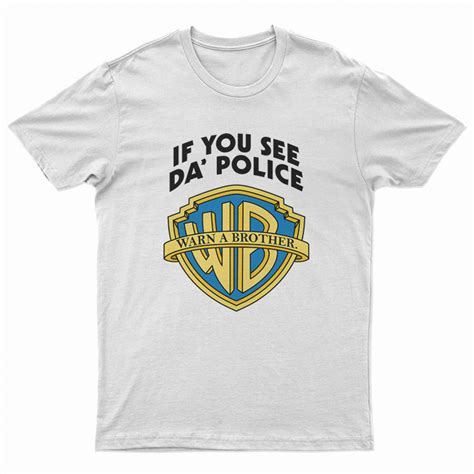 Warn A Brother If You See Da Police T Shirt