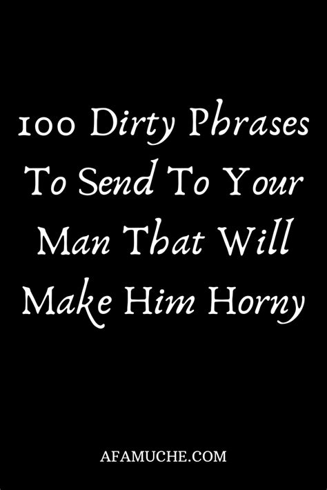 100 Dirty Phrases To Send To Your Man That Will Make Him Horny Love