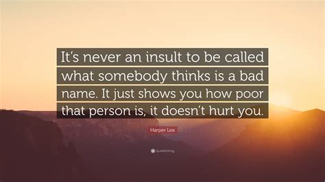 Harper Lee Quote Its Never An Insult To Be Called What Somebody