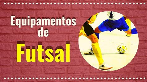 Quais São Os Equipamentos Básicos Usados Pelos Jogadores De Futsal