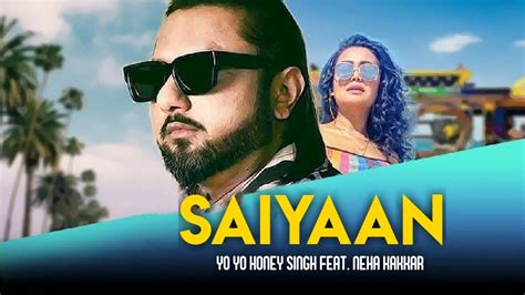 Saiyaan Song Yo Yo Honey Singh Feat Neha Kakkar Official Music Video Youtube