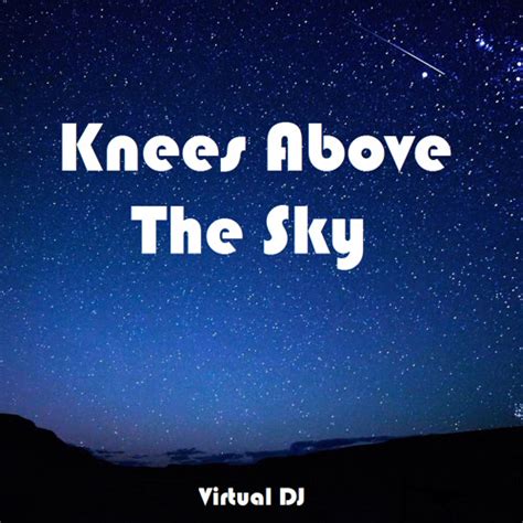 Stream Virtual Dj Listen To Knees Above The Sky Playlist Online For