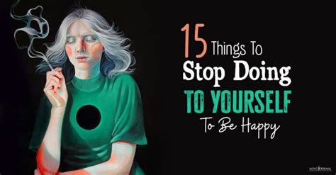 15 Things To Stop Doing To Yourself Minds Journal