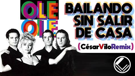 Olé Olé Bailando Sin Salir De Casa Cesar Vilo Bootleg Mix Youtube