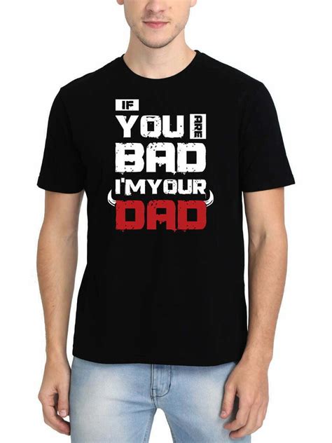 If You Are Bad Im Your Dad Typo T Shirt