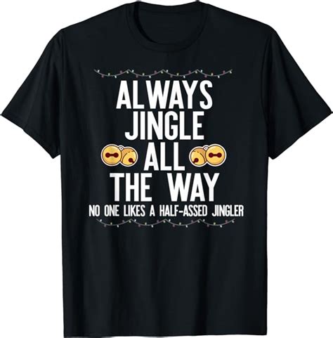 Jingle All The Way Don T Be A Half Assed Jingler Xmas Meme T Shirt Uk Clothing