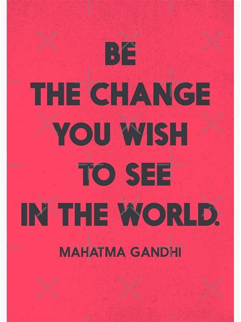 Be The Change You Wish To See In The World Mahatma Gandhi Quote For