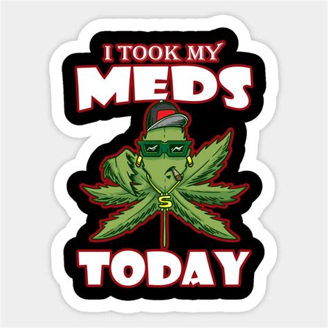 I Took My Meds Today Weed Smoking Sticker Teepublic