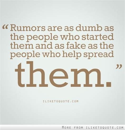 By the quotesmaster · february 9, 2019. Rumors are as dumb as the people who started them | Quotes ...