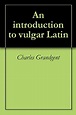 An introduction to vulgar Latin - Kindle edition by Charles Grandgent ...