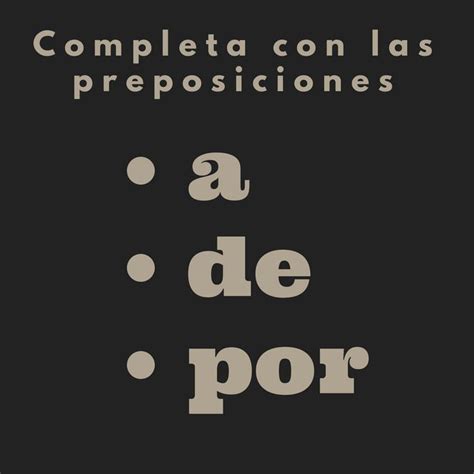 Completa con la preposición correcta a de o por Preposiciones Aprender español Planes de