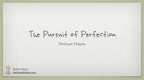 The Pursuit Of Perfection