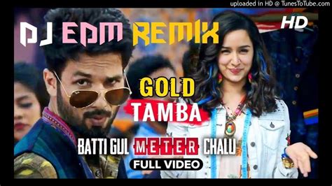Gold Tamba Batti Gul Meter Chalu Dj Edm Remix Song 2018 Youtube