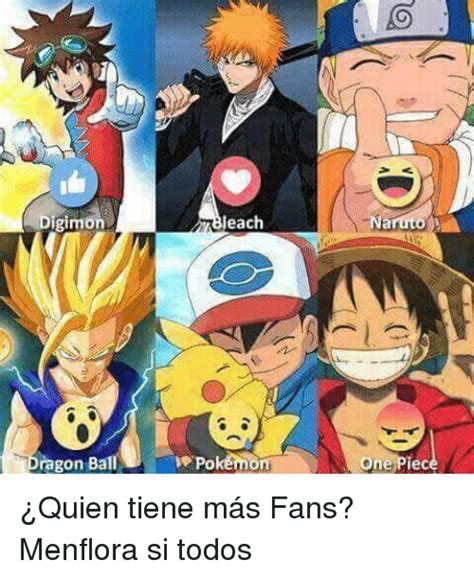 Maybe you would like to learn more about one of these? A Leach Digimon Dragon Ball Pokemon Naruto a One Piece ¿Quien Tiene Más Fans? Menflora Si Todos ...